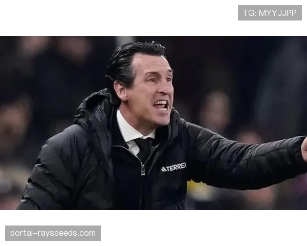 从濒临降级到冲击欧战:阿斯顿维拉主帅埃梅里的二年级奇迹